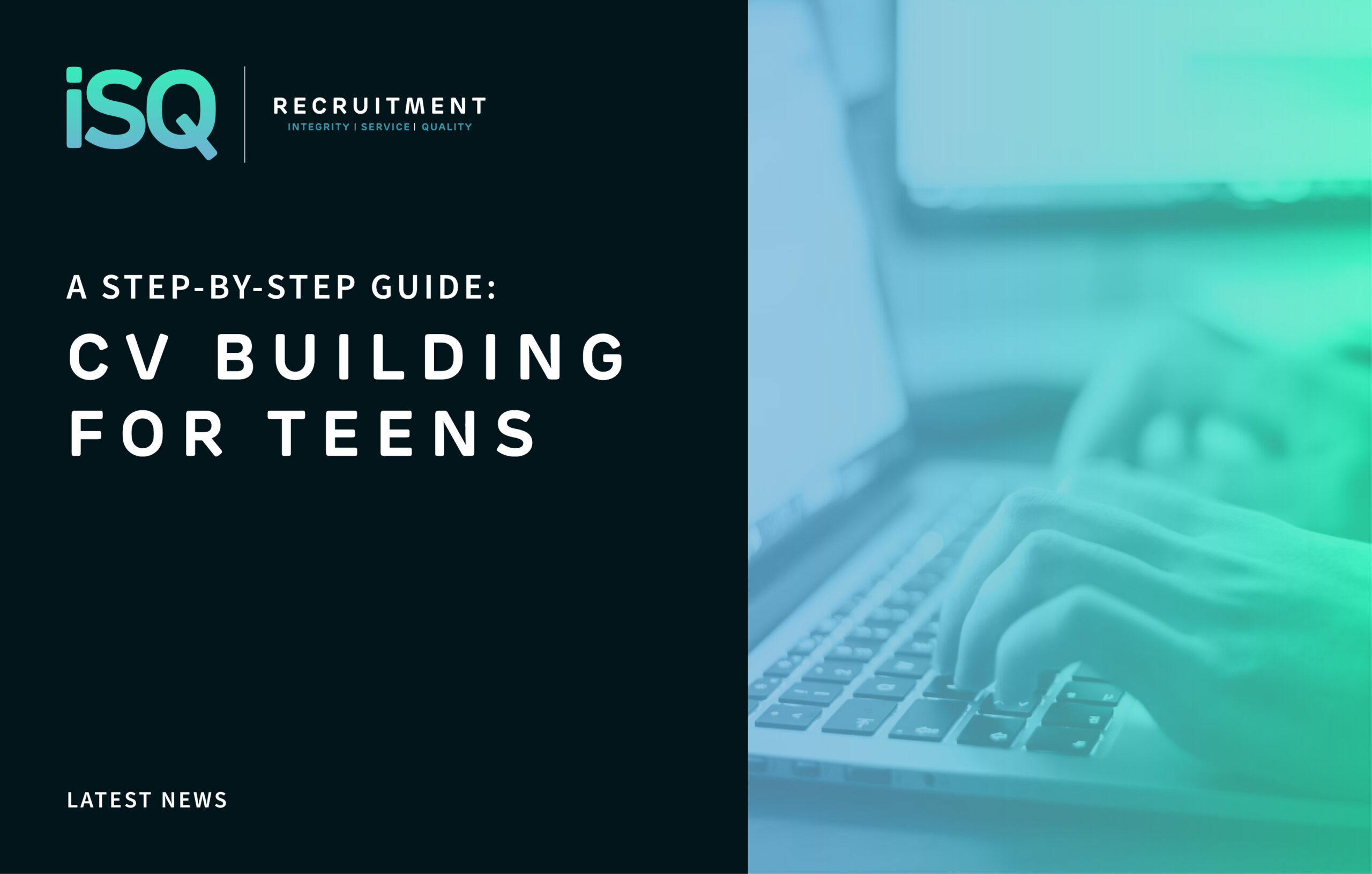 CV Building For Teens A Step by Step Guide ISQ Recruitment